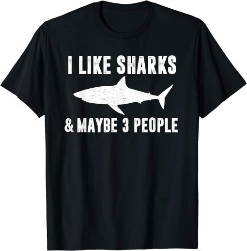 I Like Sharks & Maybe 3 People Funny Shark Lover Quote Joke T-Shirt